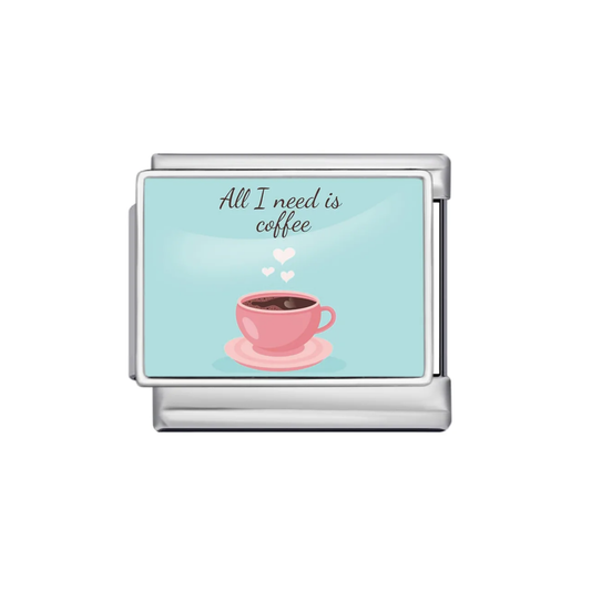 All I Need Is Coffee Charm