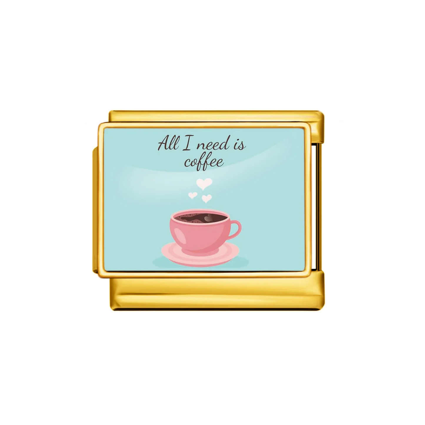 All I Need Is Coffee Charm